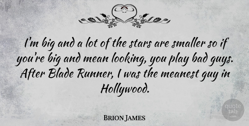 Brion James Quote About Stars, Mean, Play: Im Big And A Lot...