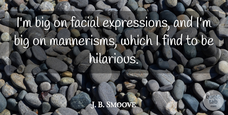 J. B. Smoove Quote About Expression, Bigs, Facial: Im Big On Facial Expressions...