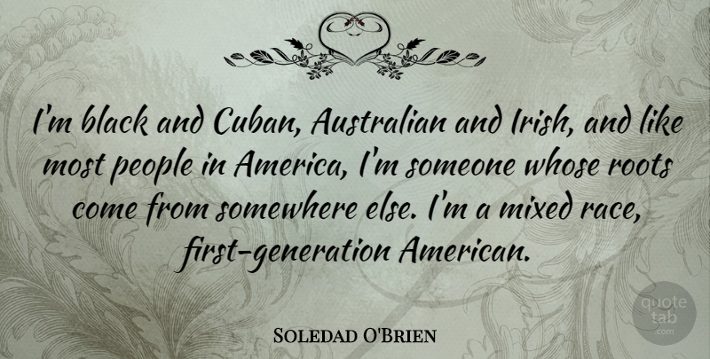 Soledad O'Brien Quote About Australian, Mixed, People, Somewhere, Whose: Im Black And Cuban Australian...