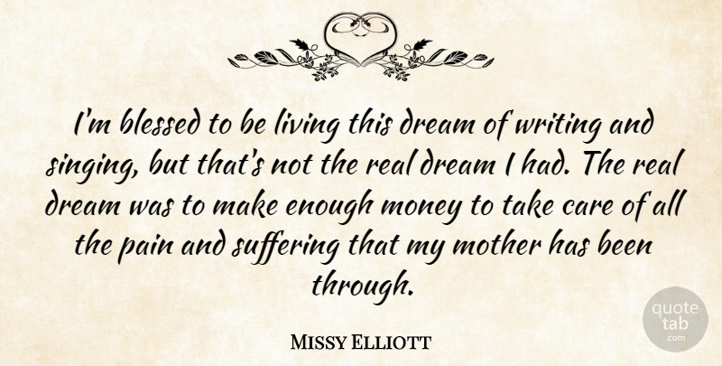 Missy Elliott Quote About Blessed, Care, Dream, Living, Money: Im Blessed To Be Living...