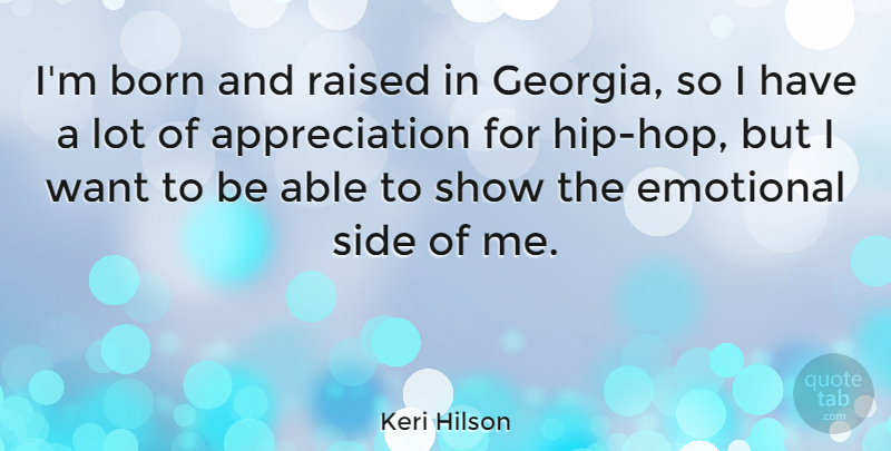 Keri Hilson Quote About Appreciation, Raised, Side: Im Born And Raised In...