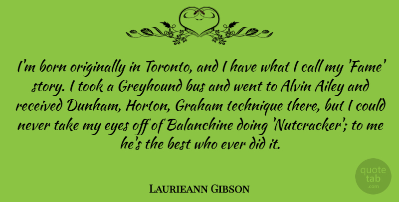 Laurieann Gibson Quote About Eye, Stories, Toronto: Im Born Originally In Toronto...