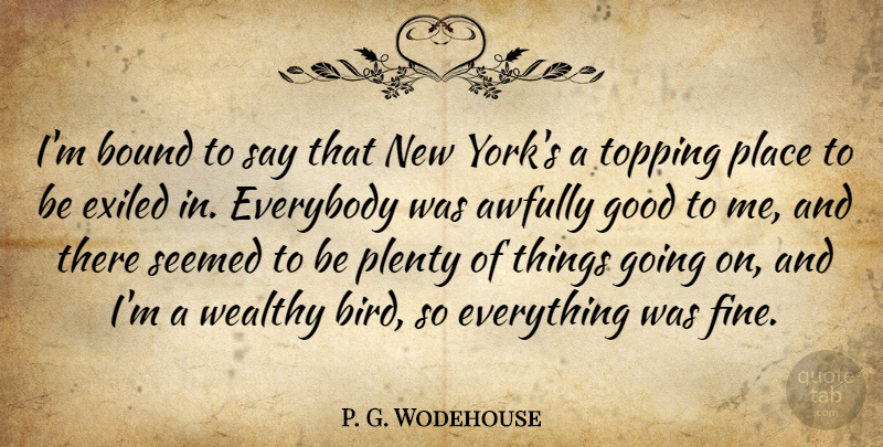 P. G. Wodehouse Quote About New York, Bird, Toppings: Im Bound To Say That...