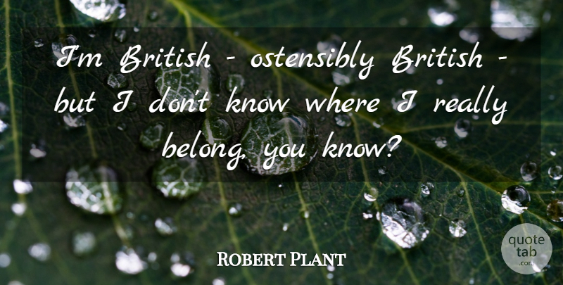 Robert Plant Quote About British, Knows: Im British Ostensibly British But...