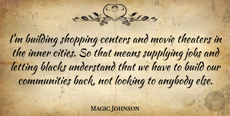 Magic Johnson Quote About Anybody, Blacks, Centers, Inner, Jobs: Im Building Shopping Centers And...