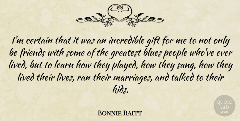 Bonnie Raitt Quote About Kids, People, Incredibles: Im Certain That It Was...