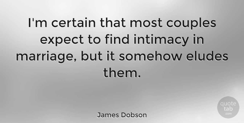 James Dobson Quote About Marriage, Couple, Elude: Im Certain That Most Couples...