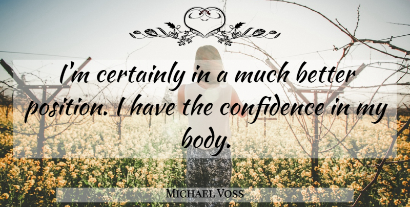 Michael Voss Quote About Certainly, Confidence: Im Certainly In A Much...