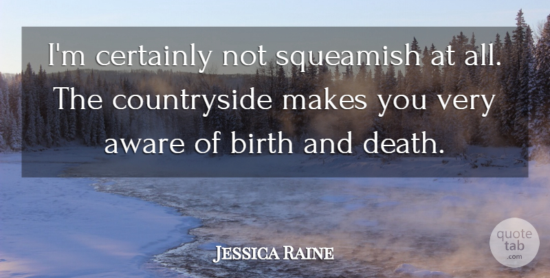 Jessica Raine Quote About Birth, Birth And Death, Countryside: Im Certainly Not Squeamish At...