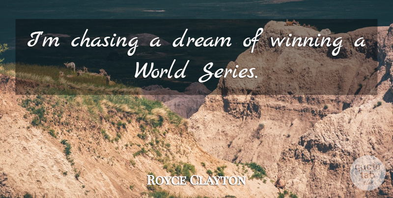 Royce Clayton Quote About Chasing, Dream, Winning: Im Chasing A Dream Of...