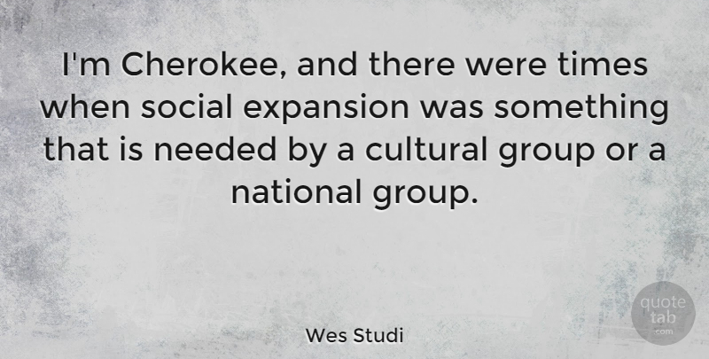 Wes Studi Quote About Cultural, National, Needed: Im Cherokee And There Were...