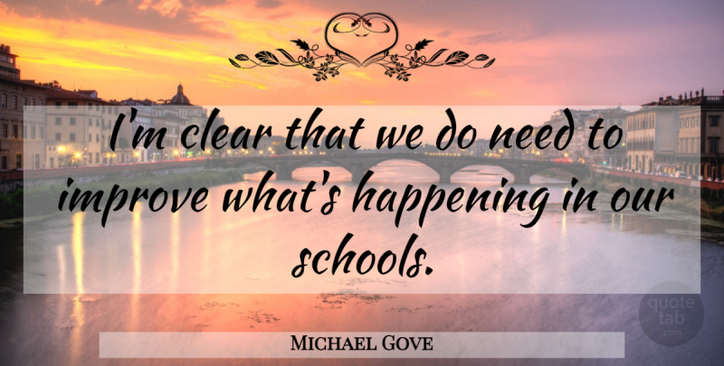 Michael Gove Quote About School, Needs, Clear: Im Clear That We Do...