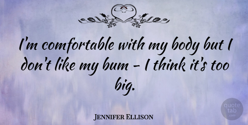 Jennifer Ellison Quote About undefined: Im Comfortable With My Body...