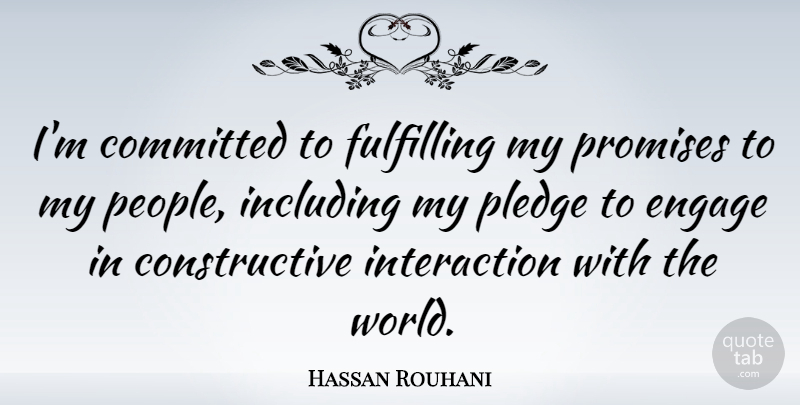 Hassan Rouhani Quote About Fulfilling, Including, Pledge: Im Committed To Fulfilling My...
