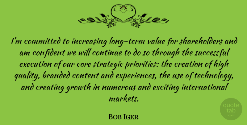 Bob Iger Quote About Successful, Technology, Creating: Im Committed To Increasing Long...