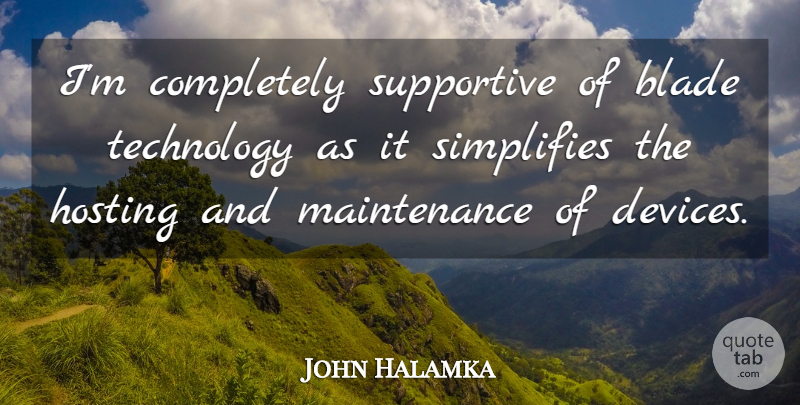 John Halamka Quote About Blade, Hosting, Supportive, Technology: Im Completely Supportive Of Blade...
