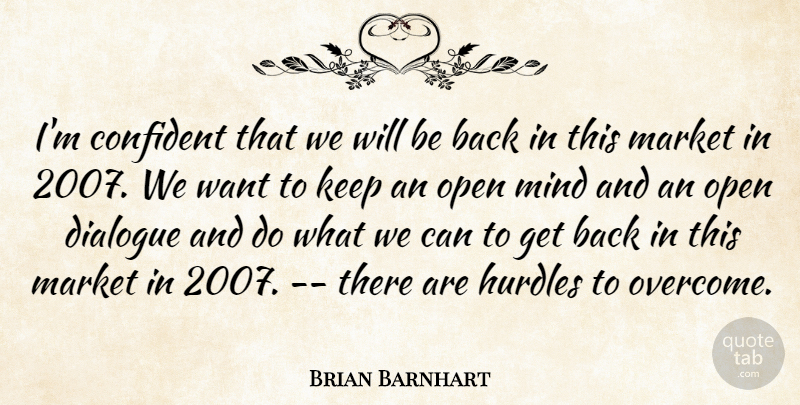 Brian Barnhart Quote About Confident, Dialogue, Hurdles, Market, Mind: Im Confident That We Will...