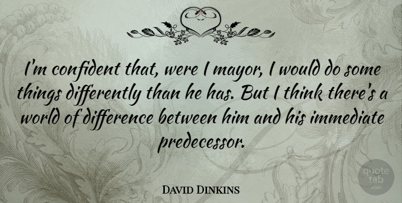 David Dinkins Quote About Confident, Difference, Immediate: Im Confident That Were I...