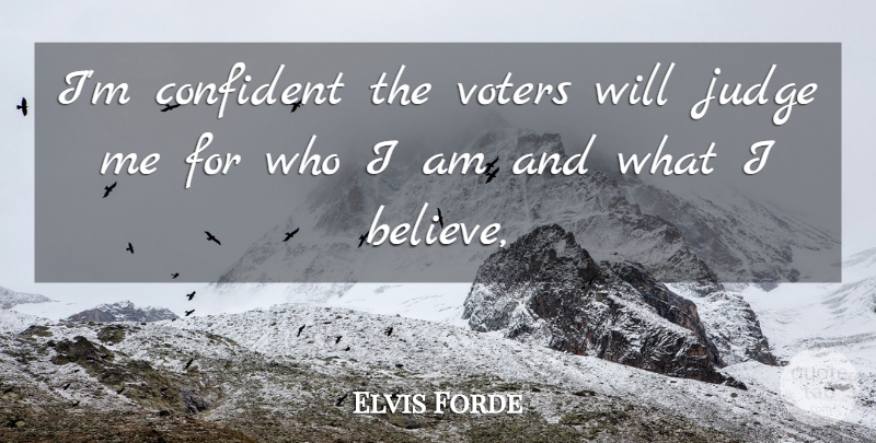 Elvis Forde Quote About Confident, Judge, Voters: Im Confident The Voters Will...