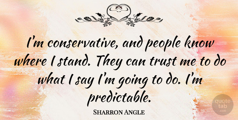Sharron Angle Quote About People, Trust: Im Conservative And People Know...