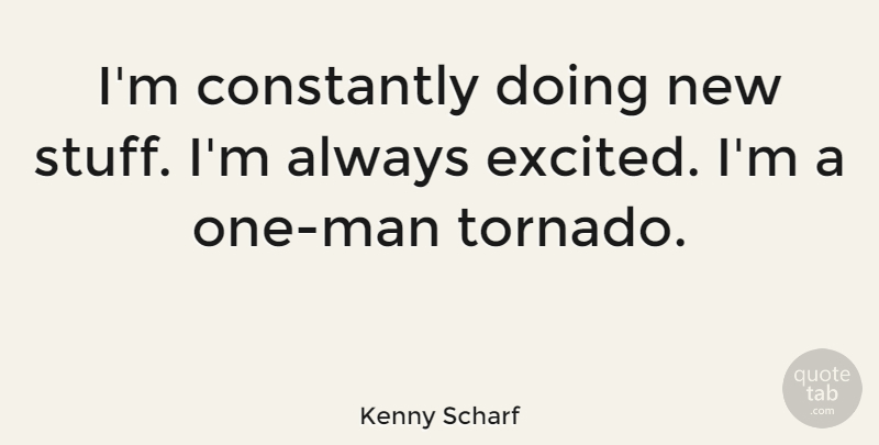 Kenny Scharf Quote About Constantly: Im Constantly Doing New Stuff...