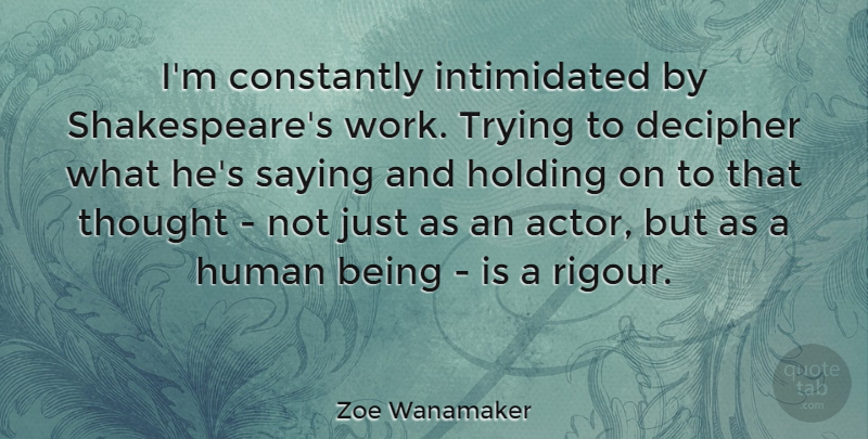 Zoe Wanamaker Quote About Trying, Actors, Holding On: Im Constantly Intimidated By Shakespeares...