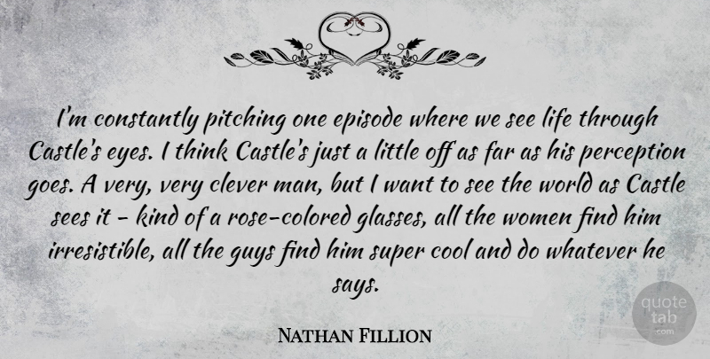 Nathan Fillion Quote About Clever, Eye, Men: Im Constantly Pitching One Episode...