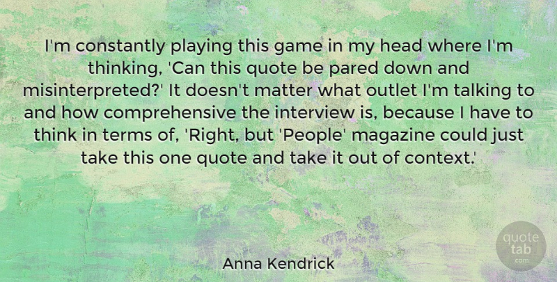 Anna Kendrick Quote About Thinking, Talking, Games: Im Constantly Playing This Game...