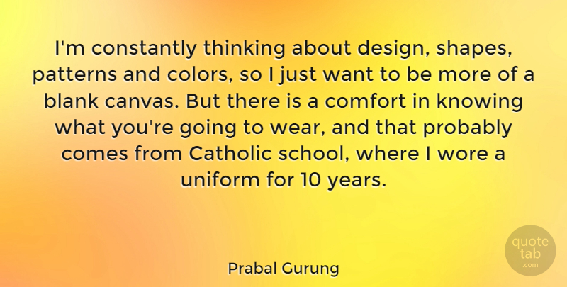 Prabal Gurung Quote About School, Thinking, Color: Im Constantly Thinking About Design...