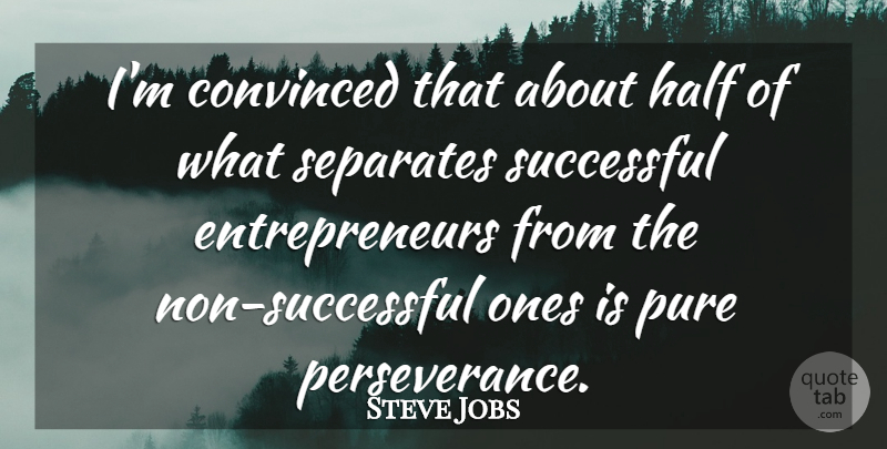 Steve Jobs Quote About Inspirational, Change, Perseverance: Im Convinced That About Half...
