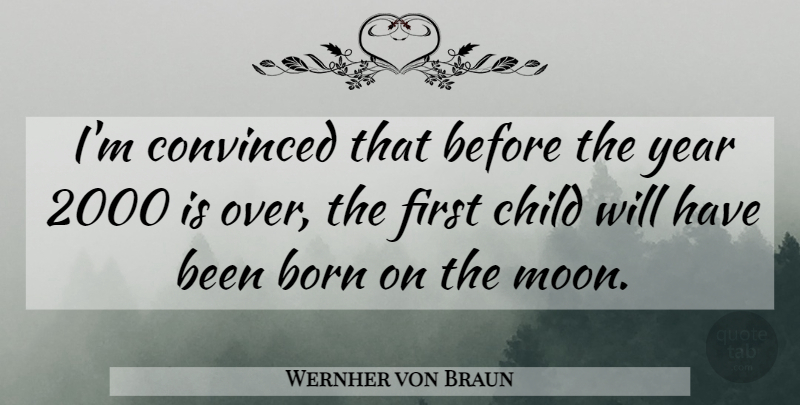 Wernher von Braun Quote About Children, Moon, Years: Im Convinced That Before The...
