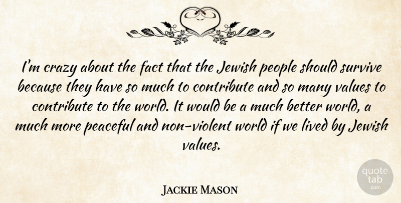 Jackie Mason Quote About Crazy, Jewish Values, People: Im Crazy About The Fact...