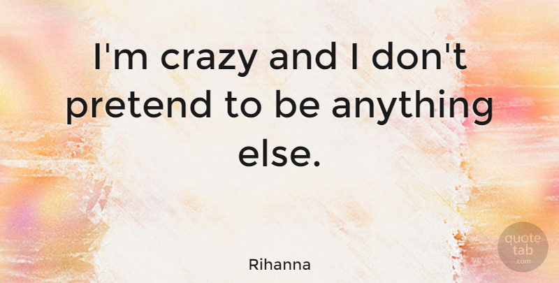 Rihanna Quote About Bullying, Crazy: Im Crazy And I Dont...