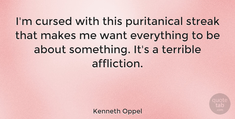 Kenneth Oppel Quote About Want, Affliction, Terrible: Im Cursed With This Puritanical...