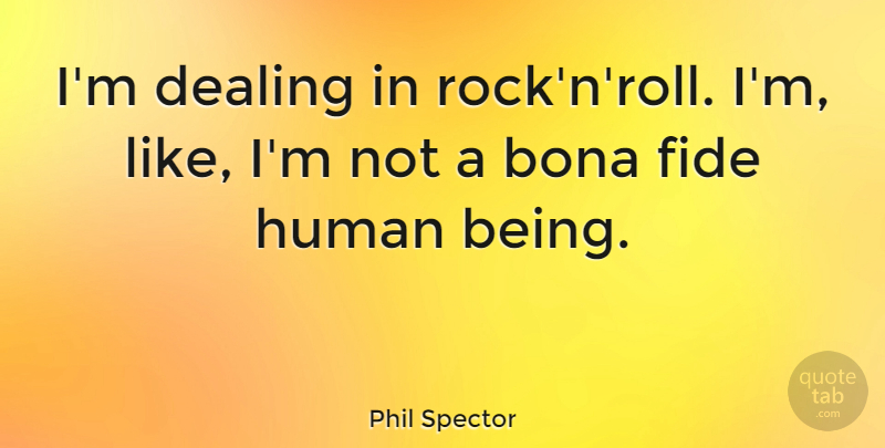 Phil Spector Quote About American Businessman, Human: Im Dealing In Rocknroll Im...