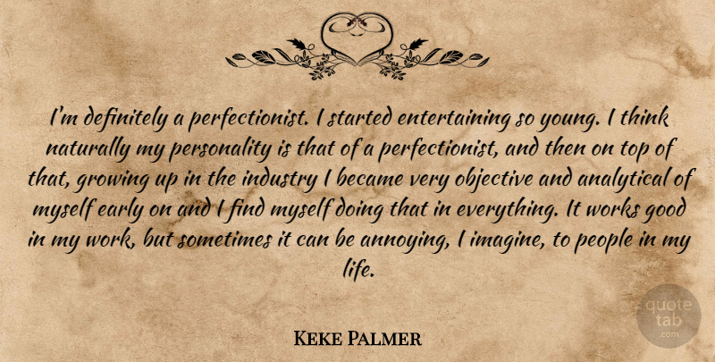 Keke Palmer Quote About Growing Up, Thinking, People: Im Definitely A Perfectionist I...