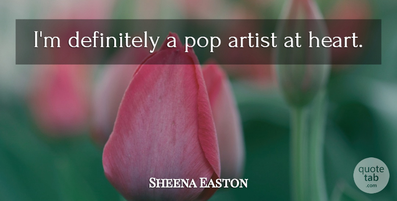 Sheena Easton Quote About Heart, Artist, Pops: Im Definitely A Pop Artist...