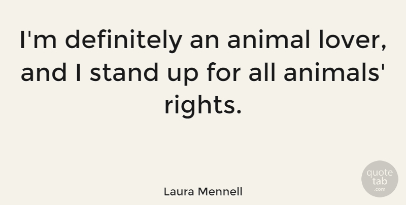 Laura Mennell Quote About Animal, Rights, Lovers: Im Definitely An Animal Lover...