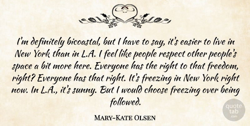 Mary-Kate Olsen Quote About Bit, Choose, Definitely, Easier, Freedom: Im Definitely Bicoastal But I...