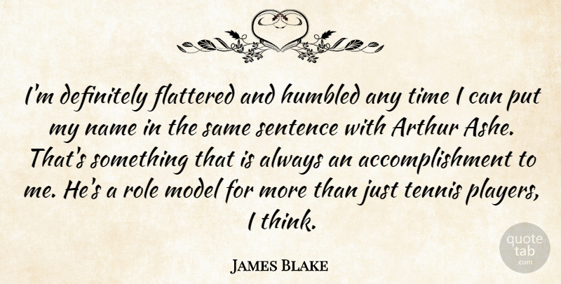 James Blake Quote About Arthur, Definitely, Flattered, Humbled, Model: Im Definitely Flattered And Humbled...