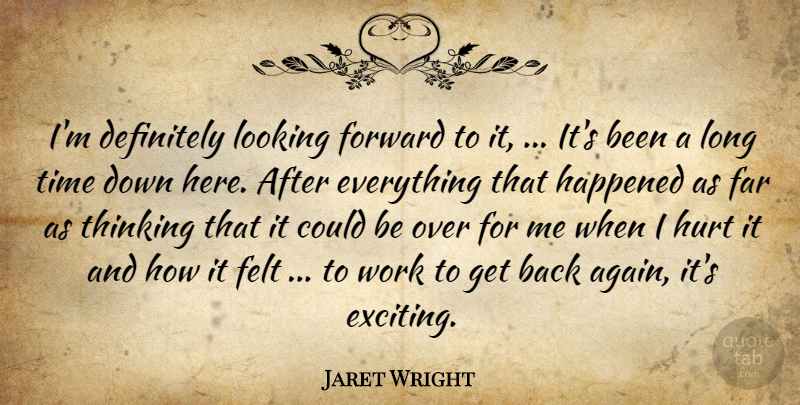 Jaret Wright Quote About Definitely, Far, Felt, Forward, Happened: Im Definitely Looking Forward To...