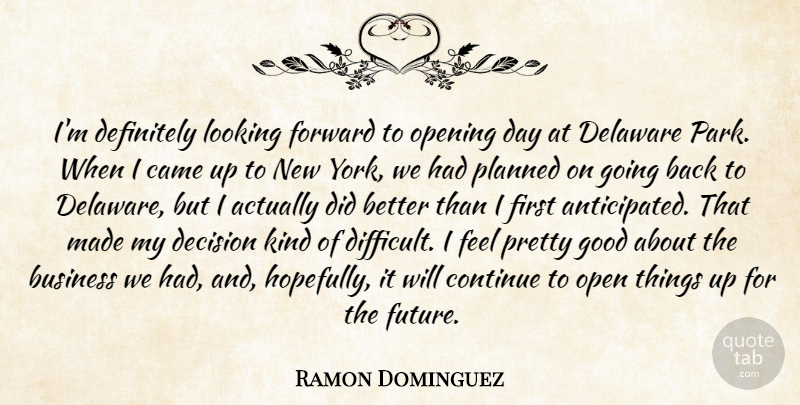 Ramon Dominguez Quote About Business, Came, Continue, Decision, Definitely: Im Definitely Looking Forward To...