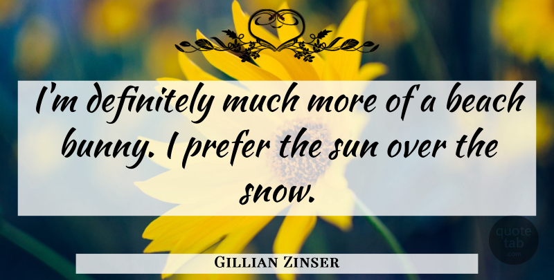 Gillian Zinser Quote About Definitely, Prefer: Im Definitely Much More Of...