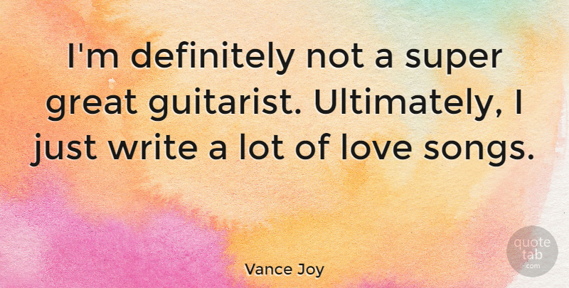 Vance Joy Quote About Definitely, Great, Love: Im Definitely Not A Super...