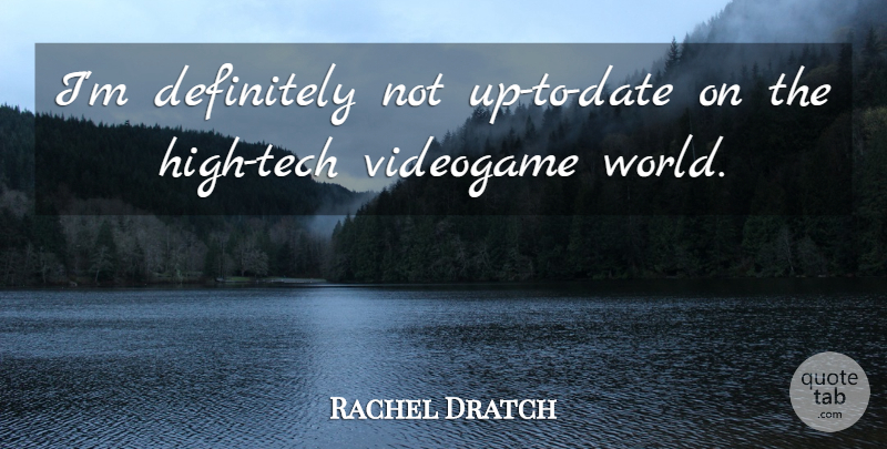 Rachel Dratch Quote About Technology, World, Videogame: Im Definitely Not Up To...