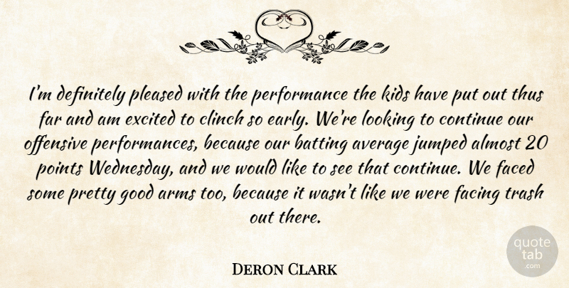 Deron Clark Quote About Almost, Arms, Average, Batting, Continue: Im Definitely Pleased With The...