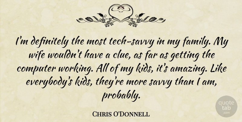 Chris O'Donnell Quote About Kids, Wife, Computer: Im Definitely The Most Tech...
