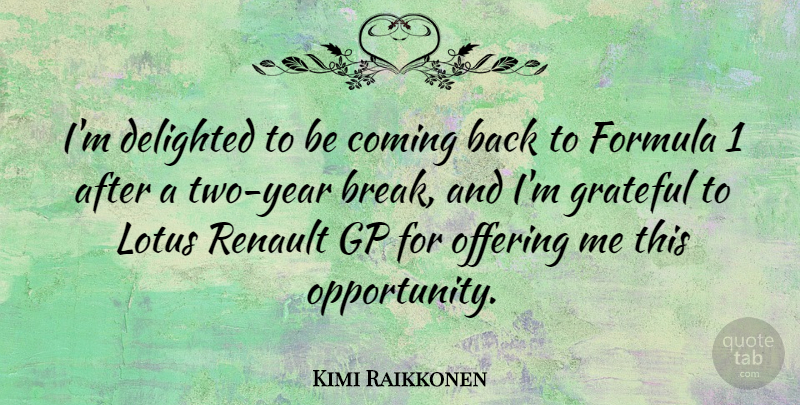 Kimi Raikkonen Quote About Grateful, Opportunity, Offering: Im Delighted To Be Coming...