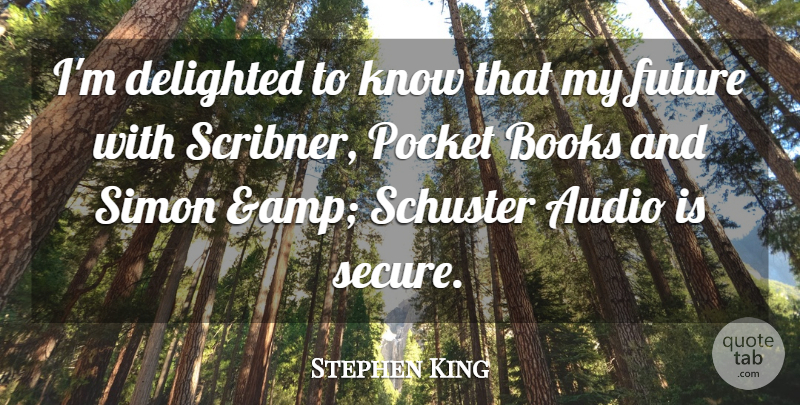 Stephen King Quote About Audio, Books, Delighted, Future, Pocket: Im Delighted To Know That...