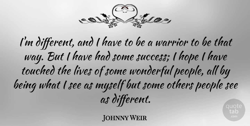 Johnny Weir Quote About Warrior, People, Way: Im Different And I Have...